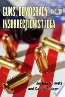Guns, democracy, and the insurrectionist idea /