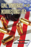 Guns, democracy, and the insurrectionist idea /