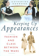 Keeping up appearances : fashion and class between the wars /