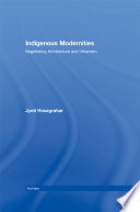 Indigenous modernities : negotiating architecture and urbanism /