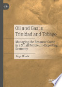 Oil and Gas in Trinidad and Tobago : Managing the Resource Curse in a Small Petroleum-Exporting Economy  /