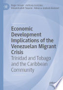 Economic Development Implications of the Venezuelan Migrant Crisis : Trinidad and Tobago and the Caribbean Community /