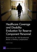Healthcare coverage and disability evaluation for reserve component personnel : research for the 11th Quadrennial Review of Military Compensation /