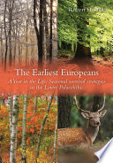 The earliest Europeans : a year in the life : seasonal survival strategies in the Lower Palaeolithic /