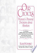 Our choices : women's personal decisions about abortion /