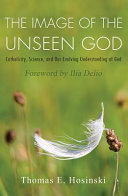 The image of the unseen God : Catholicity, science, and our evolving understanding of God /