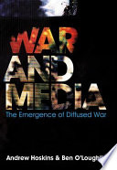 War and media : the emergence of diffused war /