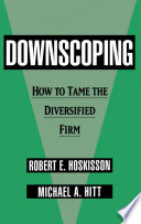 Downscoping : how to tame the diversified firm /