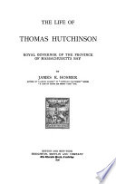 The life of Thomas Hutchinson, royal governor of the province of Massachusetts Bay.