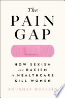 The pain gap : how sexism in healthcare kills women /
