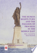 The human rights turn and the paradox of progress in the Middle East /