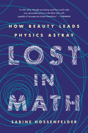 Lost in math : how beauty leads physics astray /