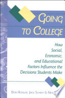 Going to college : how social, economic, and educational factors influence the decisions students make /