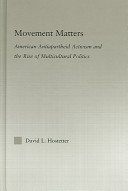 Movement matters : American antiapartheid activism and the rise of multicultural politics /