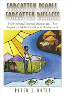 Forgotten people, forgotten diseases : the neglected tropical diseases and their impact on global health and development /