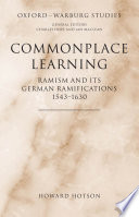 Commonplace learning : Ramism and its German ramifications, 1543-1630 /