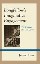 Longfellow's imaginative engagement : the works of his late career /