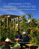 Greening cities, growing communities : learning from Seattle's urban community gardens /