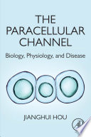 The paracellular channel : biology, physiology, and disease /