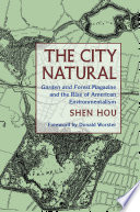 The city natural : Garden and forest magazine and the rise of American environmentalism /