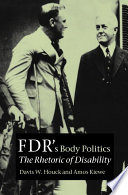 FDR's body politics : the rhetoric of disability /