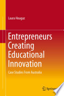 Entrepreneurs Creating Educational Innovation : Case Studies From Australia /