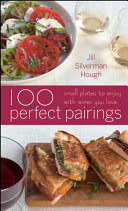100 perfect pairings : small plates to enjoy with wines you love /