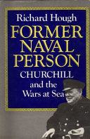 Former naval person : Churchill and the wars at sea /