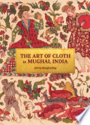 The art of cloth in Mughal India /