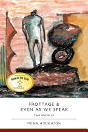 Frottage ; & Even as we speak : two novellas /