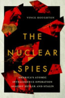 The nuclear spies : America's atomic intelligence operation against Hitler and Stalin /
