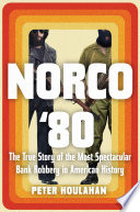 Norco '80 : the true story of the most spectacular bank robbery in American history /