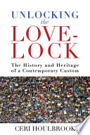Unlocking the love-lock : the history and heritage of a contemporary custom /