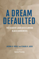 A dream defaulted : the student loan crisis among black borrowers /