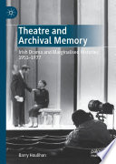 Theatre and Archival Memory : Irish Drama and Marginalised Histories 1951-1977  /