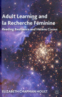 Adult learning and la recherche féminine : reading resilience and Hélène Cixous /