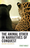 The animal other in narratives of conquest : uncanny encounters /