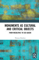 Monuments as cultural and critical objects : from mesolithic to eco-queer /