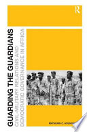 Guarding the guardians : civil-military relations and democratic governance in Africa /