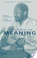 The struggle for meaning : reflections on philosophy, culture, and democracy in Africa /