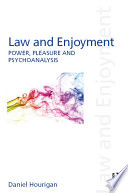 Law and enjoyment : power, pleasure and psychoanalysis /
