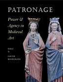 Patronage : Power & Agency in Medieval Art /