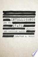 Intelligence and the state : analysts and decision makers /