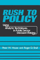 Rush to policy : using analytic techniques in public sector decision making /