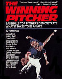 The winning pitcher : baseball's top pitchers demonstrate what it takes to be an ace /