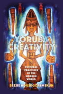 Yoruba creativity : cultural practices of the modern world /