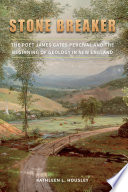 Stone breaker : the poet James Gates Percival and the beginning of geology in New England /