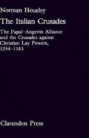 The Italian crusades : the Papal-Angevin alliance and the crusades against Christian lay powers, 1254-1343 /
