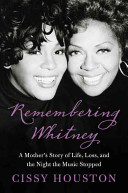 Remembering Whitney : my story of love, loss, and the night the music stopped /