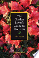 The garden lover's guide to Houston /